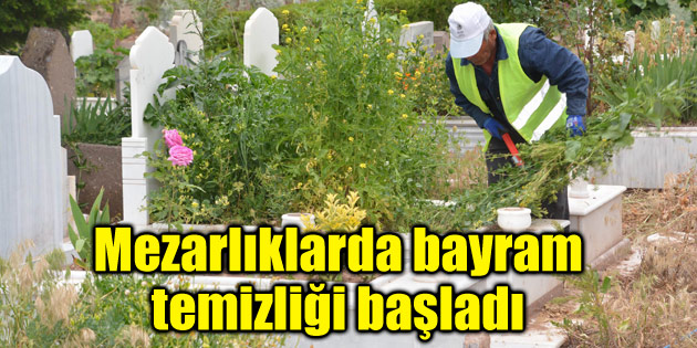 Mezarlıklarda bayram temizliği başladı