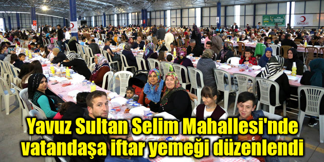 Yavuz Sultan Selim Mahallesi’nde vatandaşa iftar yemeği düzenlendi
