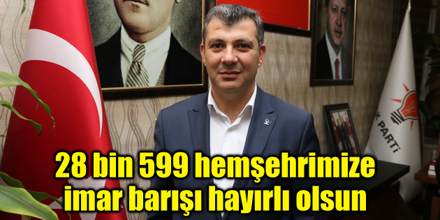 Altınsoy: 28 bin 599 hemşehrimize imar barışı hayırlı olsun