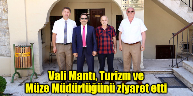Vali Mantı, Turizm ve Müze Müdürlüğünü ziyaret etti