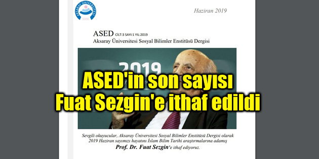 ASED’in son sayısı Fuat Sezgin’e ithaf edildi
