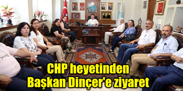 CHP heyetinden Başkan Dinçer’e nezaket ziyareti