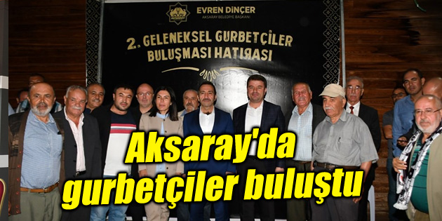 Aksaray’da gurbetçiler buluştu