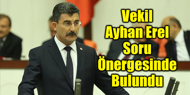 Vekil Ayhan Erel’den Tarım Bakanı’na soru önergesi