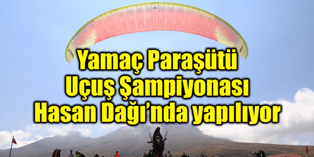 Dünya Yamaç Paraşütü Şampiyonası Hasan Dağı’nda yapılıyor