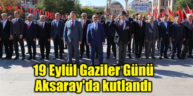 19 Eylül Gaziler Günü Aksaray’da kutlandı
