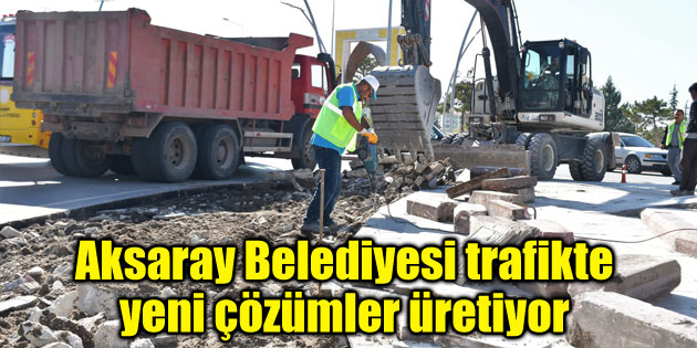 Aksaray Belediyesi trafikte yeni çözümler üretiyor