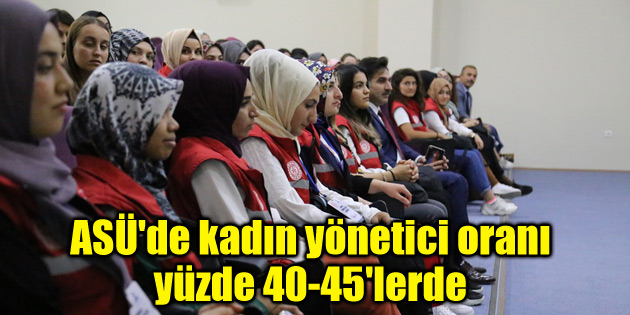 ASÜ’de kadın yönetici oranı yüzde 40-45’lerde