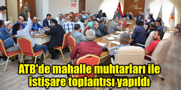 ATB’de mahalle muhtarları ile istişare toplantısı yapıldı