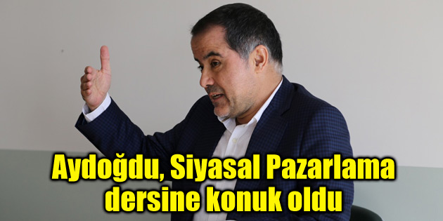 Milletvekili Aydoğdu, Siyasal Pazarlama dersine konuk oldu