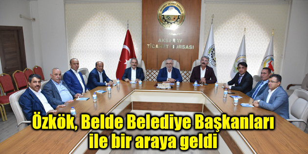 Özkök, Belde Belediye Başkanları ile bir araya geldi