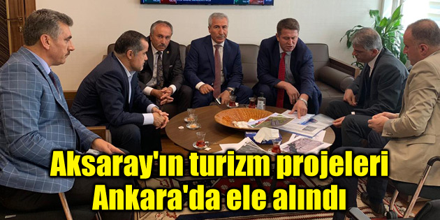Aksaray’ın turizm projeleri Ankara’da ele alındı