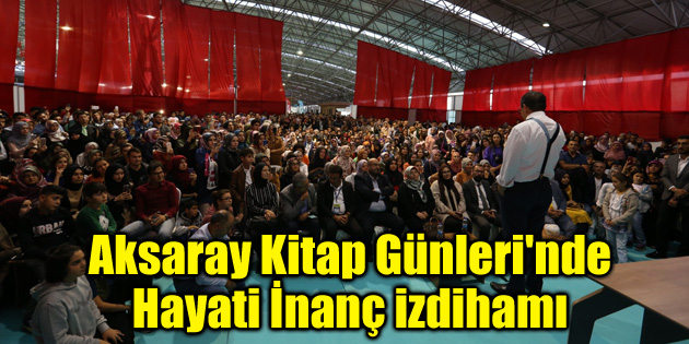 Aksaray Kitap Günleri’nde Hayati İnanç izdihamı