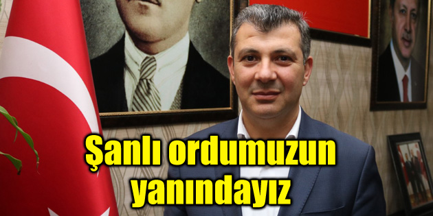 Altınsoy: Şanlı ordumuzun yanındayız