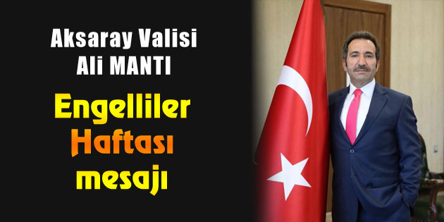 Vali Ali Mantı’nın Engelliler Haftası mesajı