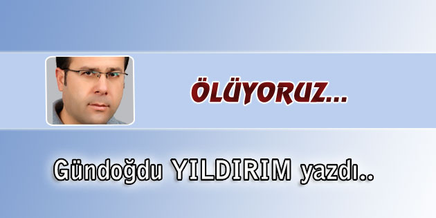 Ölüyoruz…