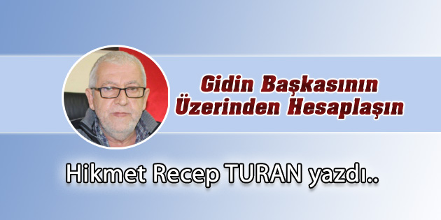 Gidin Başkasının Üzerinden Hesaplaşın