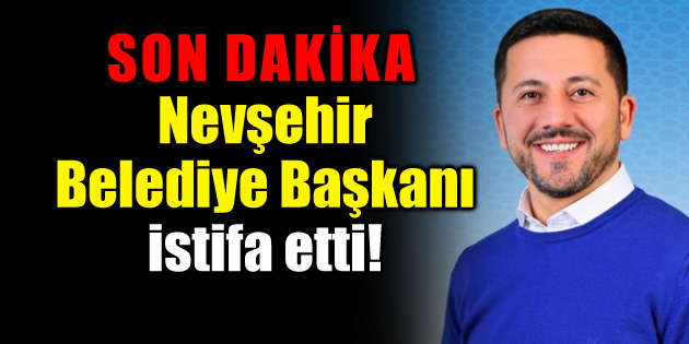 Nevşehir Belediye Başkanı Rasim Arı istifa etti!