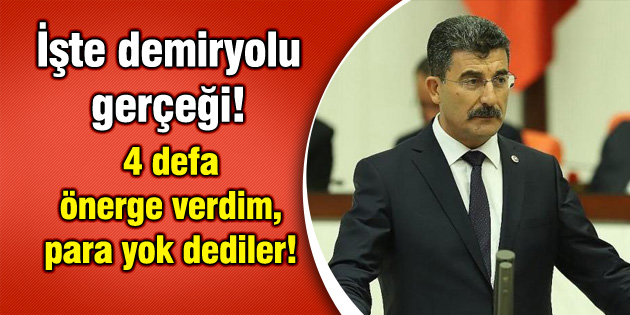 İşte demiryolu gerçeği! 4 defa önerge verdim, para yok dediler