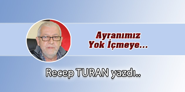 Ayranımız Yok İçmeye…