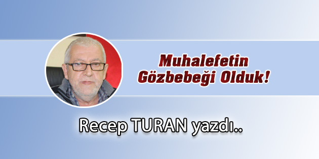 Muhalefetin Gözbebeği Olduk!