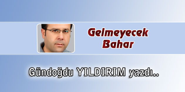 Gelmeyecek Bahar