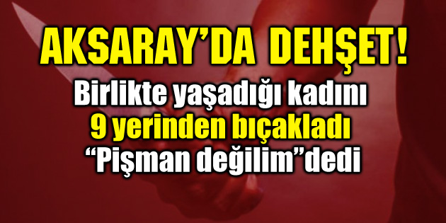 Aksaray’da dehşet! 9 yerinden bıçakladı!