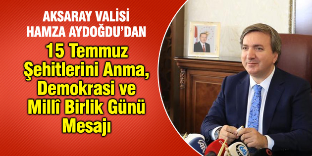 Vali Hamza Aydoğdu’dan 15 Temmuz mesajı