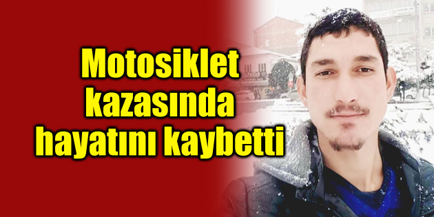 Motosiklet kazasında 1 kişi hayatını kaybetti