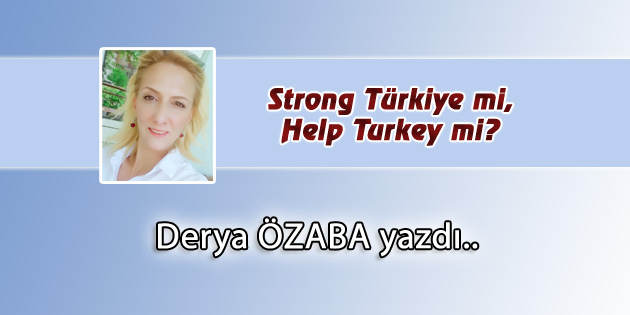 Strong Türkiye mi, Help Turkey mi?