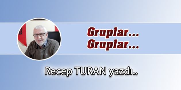 Gruplar… Gruplar…