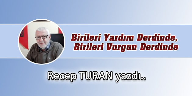 Birileri Yardım Derdinde, Birileri Vurgun Derdinde