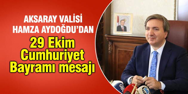Vali Aydoğdu’dan 29 Ekim Cumhuriyet Bayramı mesajı