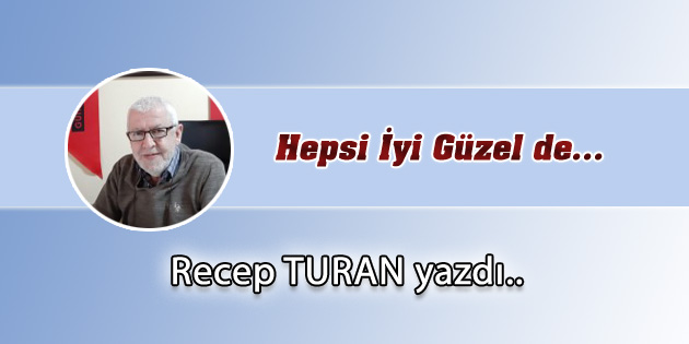 Hepsi İyi Güzel de…