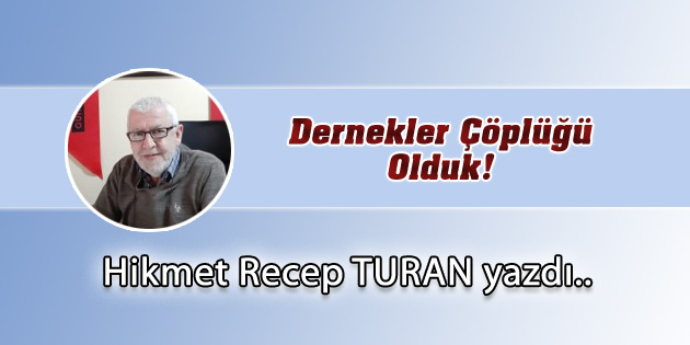 Dernekler Çöplüğü Olduk!
