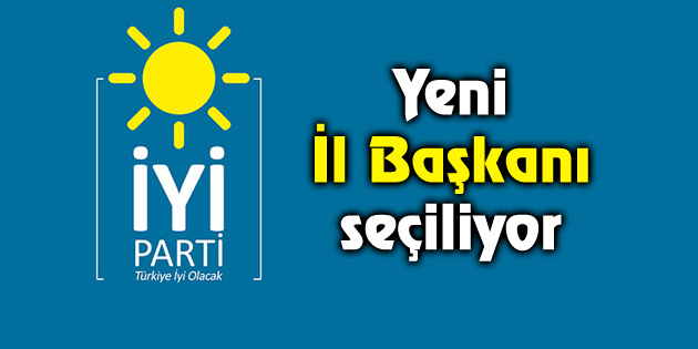 İYİ Parti’de İl Başkanlığı seçimi yapılıyor