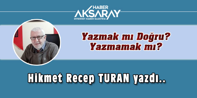 Yazmak mı Doğru? Yazmamak mı?