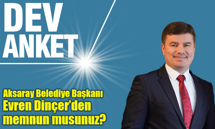 Aksaray Belediye Başkanı Evren Dinçer’den memnun musunuz?