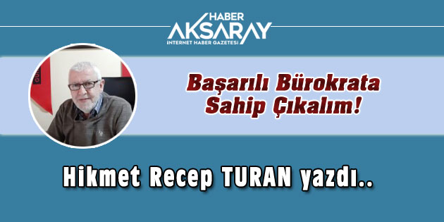 Başarılı Bürokrata Sahip Çıkalım