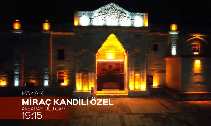 Kanal 7 Miraç Kandili Özel programı Aksaray’dan canlı yayınlanacak