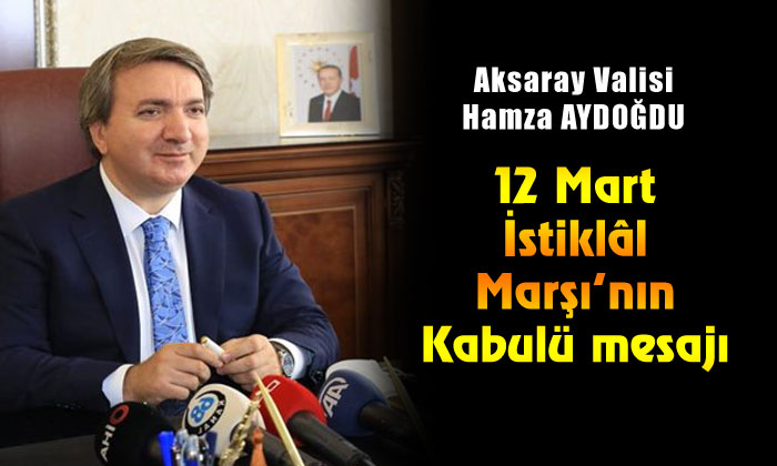 Vali Aydoğdu’dan 12 Mart İstiklâl Marşı’nın Kabulü mesajı