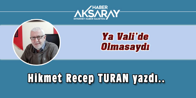 Ya Vali de Olmasaydı