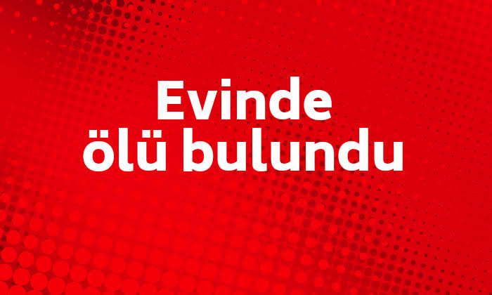 Aksaray’da engelli kadın evinde ölü bulundu!