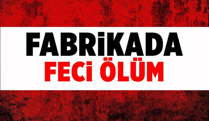 Fabrikada makineye sıkışan işçi hayatını kaybetti