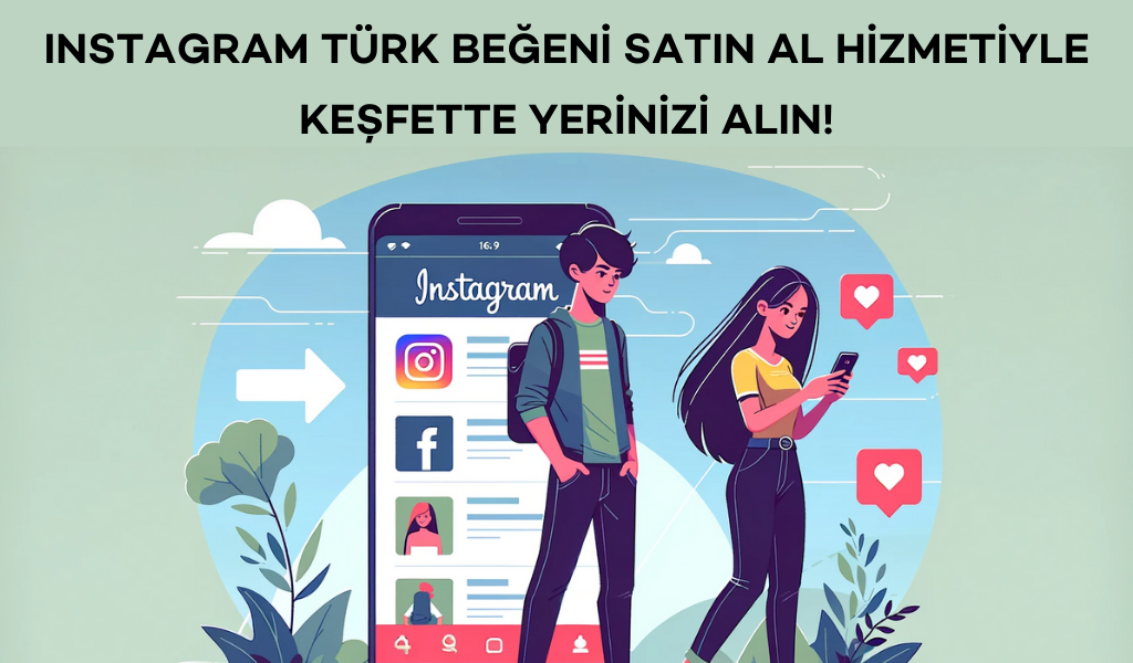 Instagram Türk Beğeni Satın Al Hizmetiyle Keşfette Yerinizi Alın!