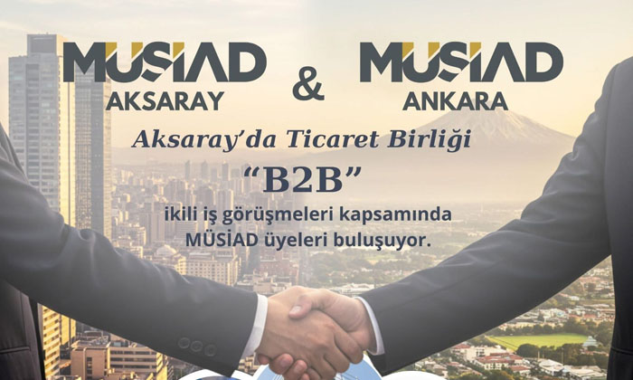 Aksaray ve Ankara arasında ticaret bağlantıları güçleniyor!