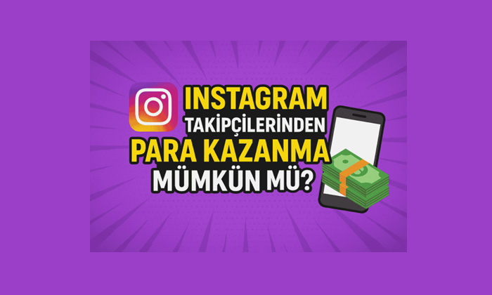 Instagram Takipçilerinden Para Kazanma Mümkün Mü?