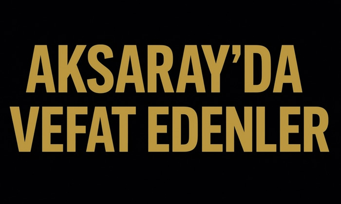 Aksaray’da vefat edenler (15 Eylül 2025)