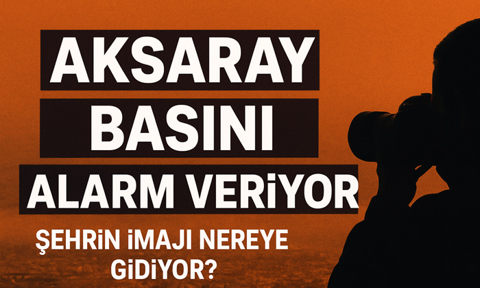 Aksaray basını alarm veriyor: Şehrin imajı nereye gidiyor?