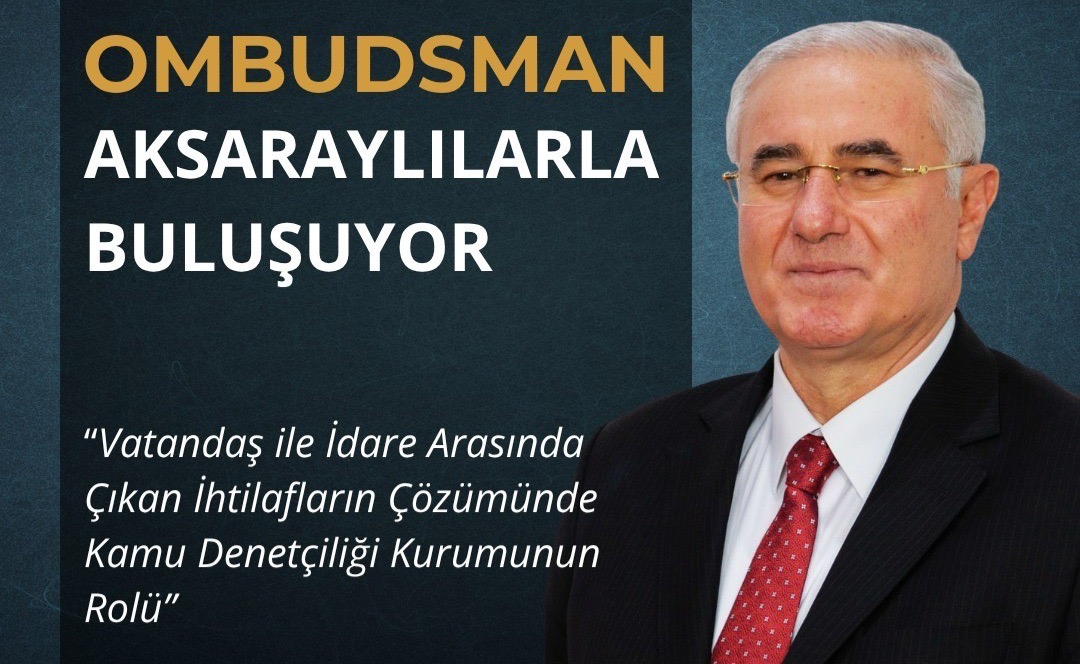 Kamu Başdenetçisi Mehmet Akarca, Aksaray’da vatandaşlarla bir araya geliyor